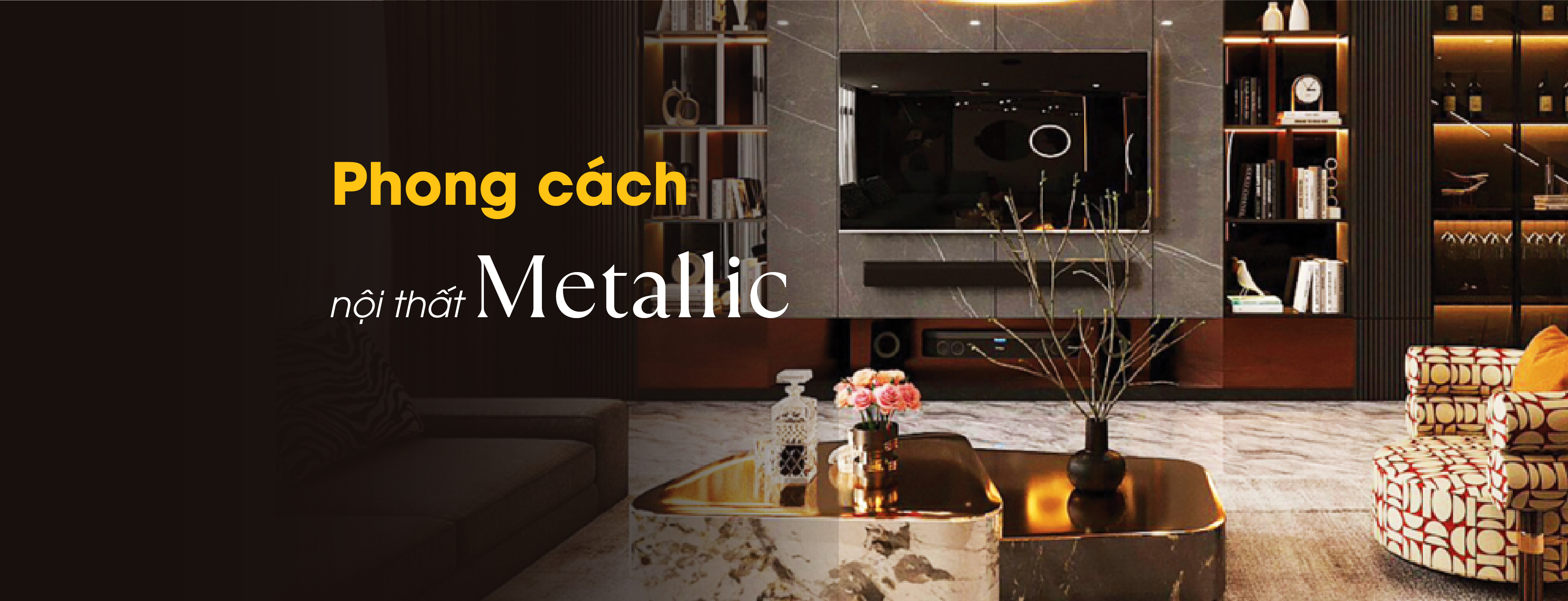 Phong cách nội thất Metallic - Vẻ đẹp hiện đại và sang trọng